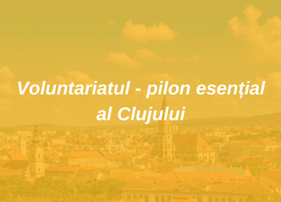 Voluntariatul pilon esential al Clujului 2